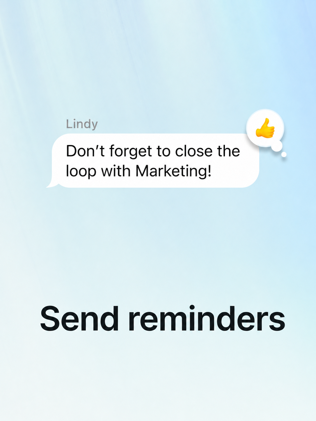 Send reminders — Lindy: 'Don't forget to close the loop with Marketing!'