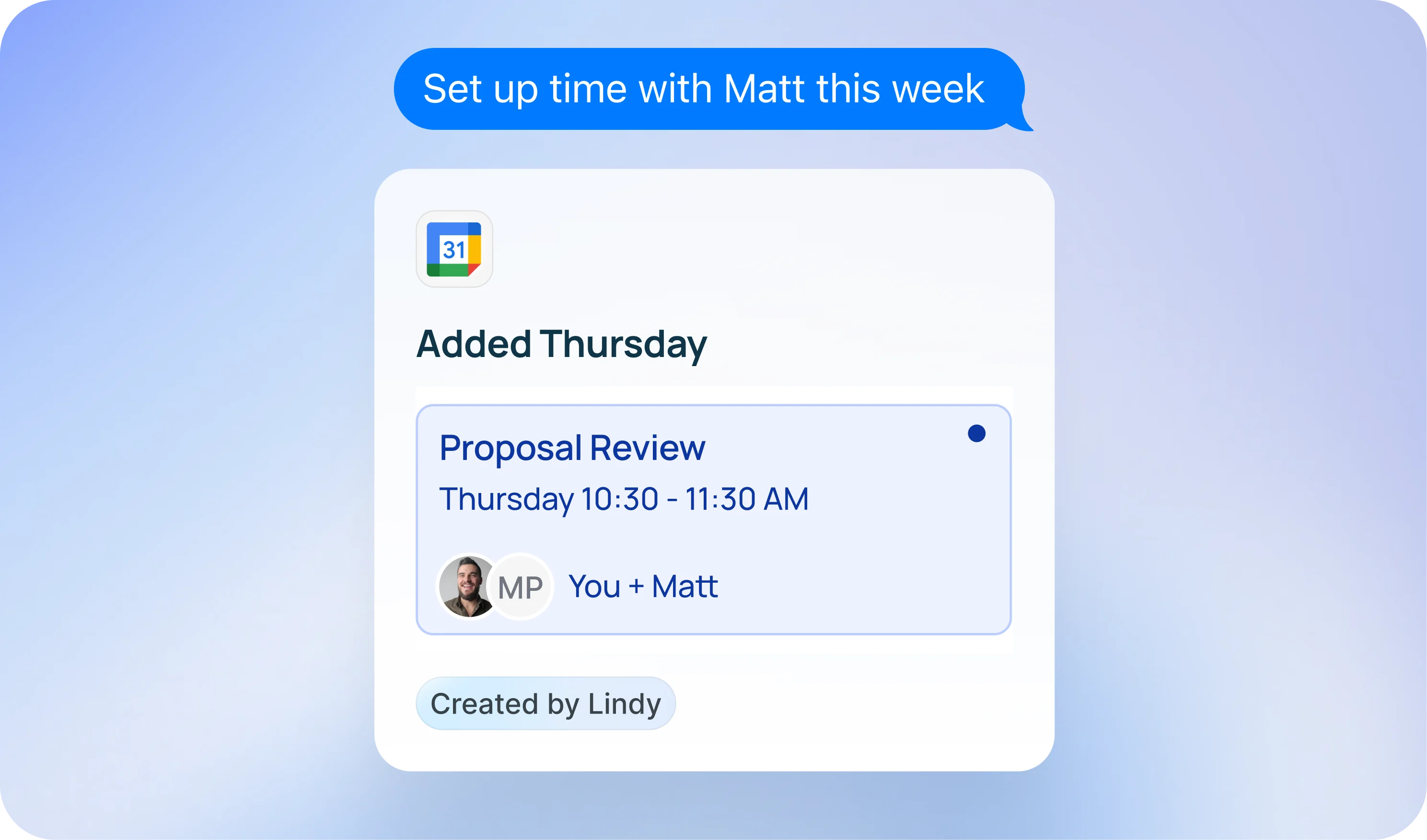 Texting Lindy 'Set up time with Matt this week' and getting back an 'Added Thursday' Google Calendar card for Proposal Review Thursday 10:30 - 11:30 AM, You + Matt, created by Lindy