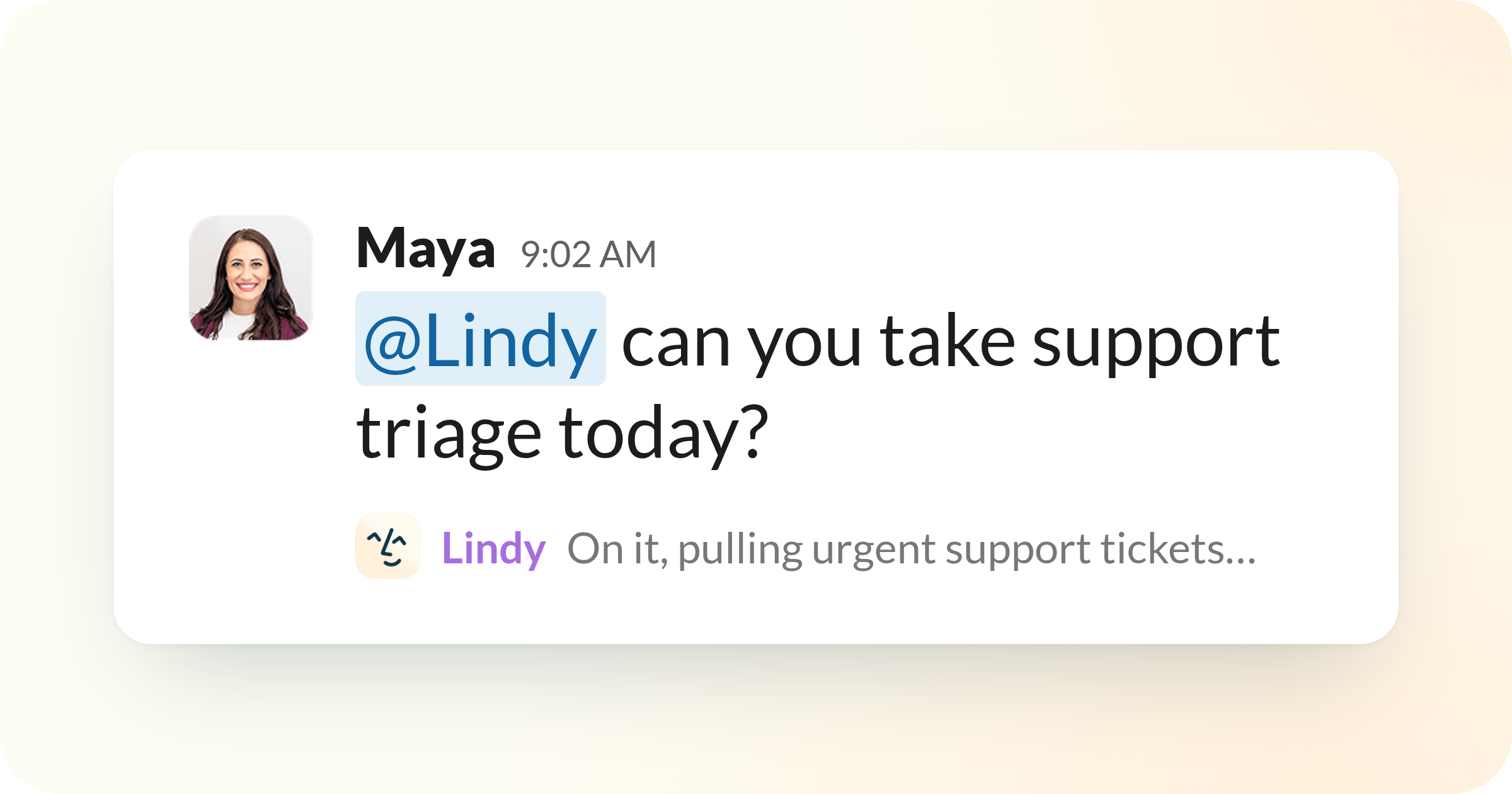 A Slack message where Maya asks @Lindy to take support triage today, and Lindy replies that it's on it, pulling urgent support tickets
