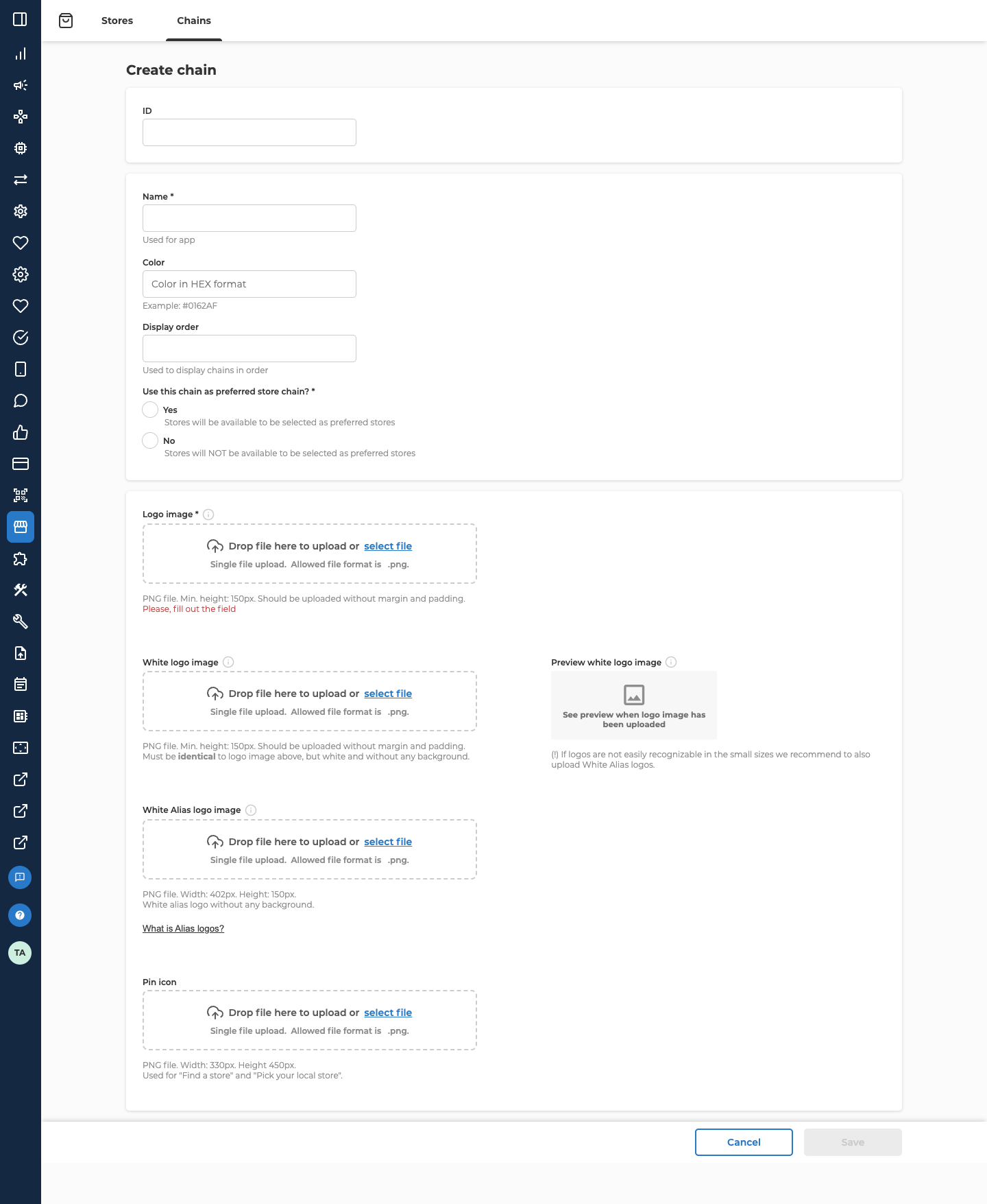 The Create chain form on the Chains tab, with every field empty. ID comes first. Then Name, which is required, with the hint Used for app; Color, with Color in HEX format and Example: #0162AF; Display order, with Used to display chains in order; and Use this chain as preferred store chain?, which is required, with the choices Yes, Stores will be available to be selected as preferred stores, and No, Stores will NOT be available to be selected as preferred stores. Four upload areas follow, each reading Drop file here to upload or select file, and Single file upload. Allowed file format is .png. Logo image, which is required, says PNG file. Min. height: 150px. Should be uploaded without margin and padding, with a red Please, fill out the field under it. White logo image has the same size rule and says it must be identical to the logo image above, but white and without any background, with a Preview white logo image box beside it. White Alias logo image says PNG file. Width: 402px. Height: 150px., with a What is Alias logos? link. Pin icon says PNG file. Width: 330px. Height 450px., used for Find a store and Pick your local store. Cancel and a greyed-out Save are at the bottom right.