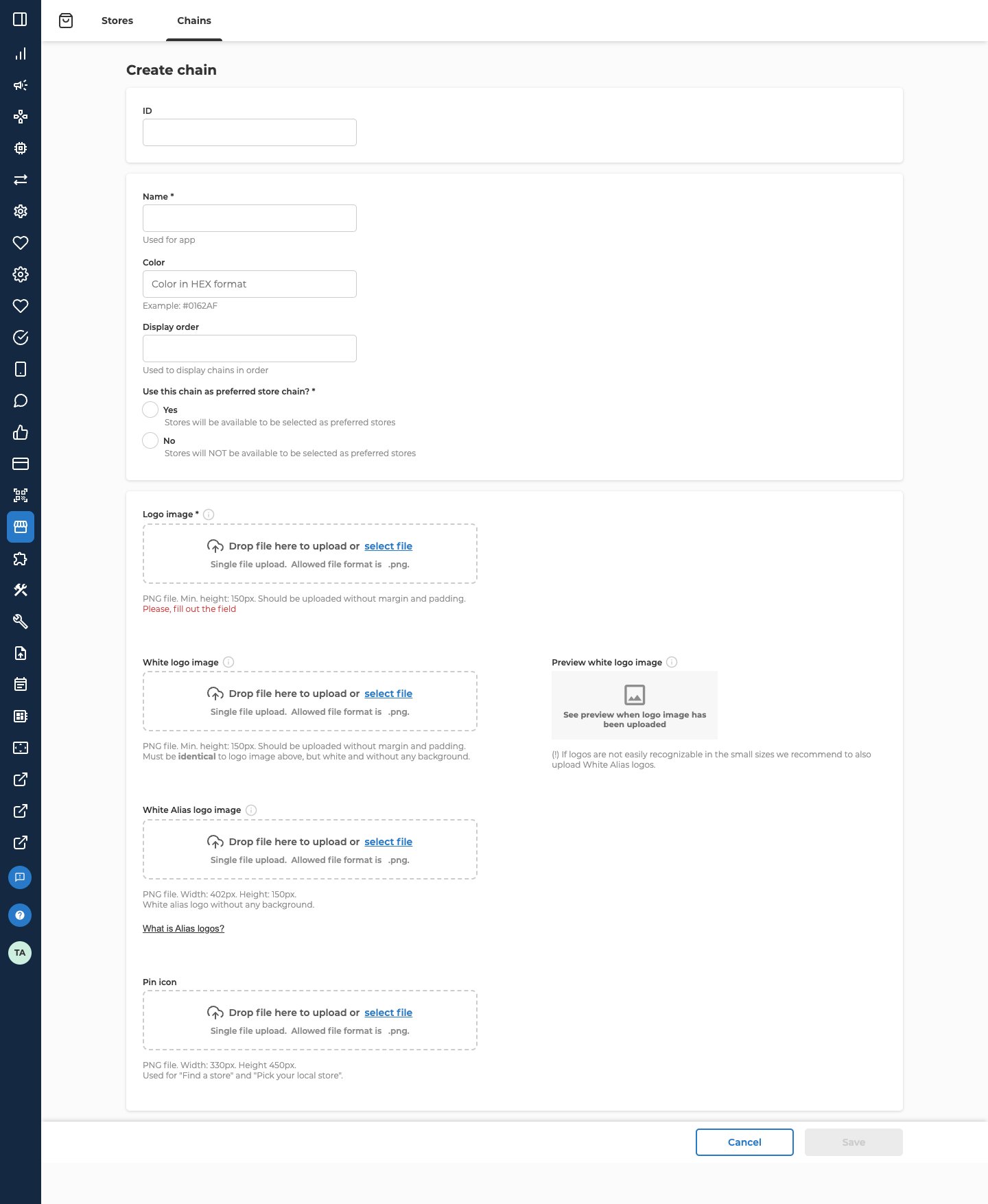 The Create chain form on the Chains tab, with every field empty. ID comes first. Then Name, which is required, with the hint Used for app; Color, with Color in HEX format and Example: #0162AF; Display order, with Used to display chains in order; and Use this chain as preferred store chain?, which is required, with the choices Yes, Stores will be available to be selected as preferred stores, and No, Stores will NOT be available to be selected as preferred stores. Four upload areas follow, each reading Drop file here to upload or select file, and Single file upload. Allowed file format is .png. Logo image, which is required, says PNG file. Min. height: 150px. Should be uploaded without margin and padding, with a red Please, fill out the field under it. White logo image has the same size rule and says it must be identical to the logo image above, but white and without any background, with a Preview white logo image box beside it. White Alias logo image says PNG file. Width: 402px. Height: 150px., with a What is Alias logos? link. Pin icon says PNG file. Width: 330px. Height 450px., used for Find a store and Pick your local store. Cancel and a greyed-out Save are at the bottom right.