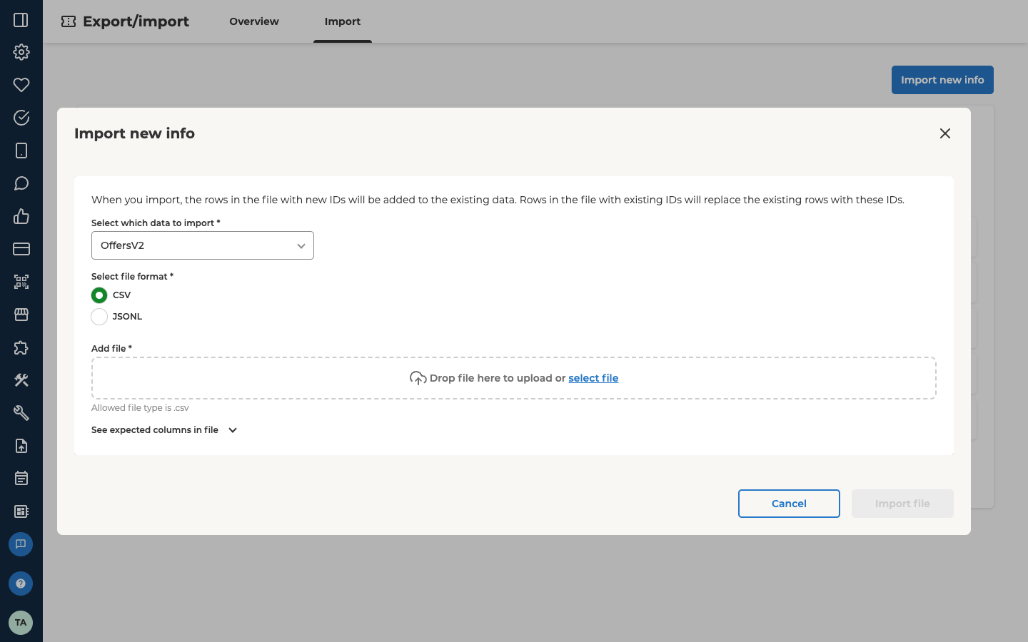 The Import new info dialog on the Offers import screen. It says When you import, the rows in the file with new IDs will be added to the existing data. Rows in the file with existing IDs will replace the existing rows with these IDs. Select which data to import, which is required, is set to OffersV2. Under Select file format, which is required, CSV is selected and JSONL is not. Add file, which is required, is an upload area reading Drop file here to upload or select file, with Allowed file type is .csv under it. See expected columns in file is closed. Cancel and a greyed-out Import file are at the bottom.