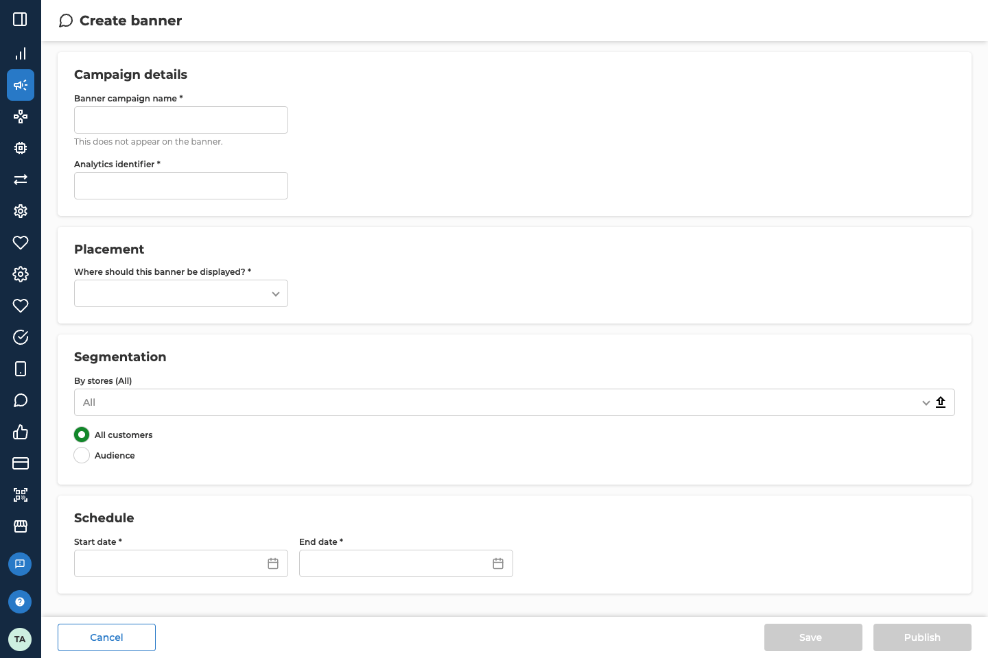 The Create banner form as it opens, with the side menu collapsed. It has four panels: Campaign details with Banner campaign name and Analytics identifier, Placement with an empty Where should this banner be displayed? field, Segmentation with By stores set to All and All customers selected, and Schedule with empty Start date and End date fields. Save and Publish are greyed out at the bottom right.