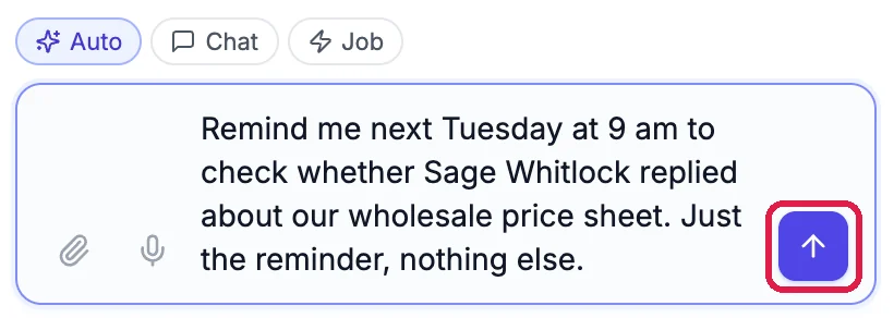 The sales agent's chat box with Auto, Chat and Job above it, and the request: Remind me next Tuesday at 9 am to check whether Sage Whitlock replied about our wholesale price sheet. Just the reminder, nothing else. The send arrow is outlined