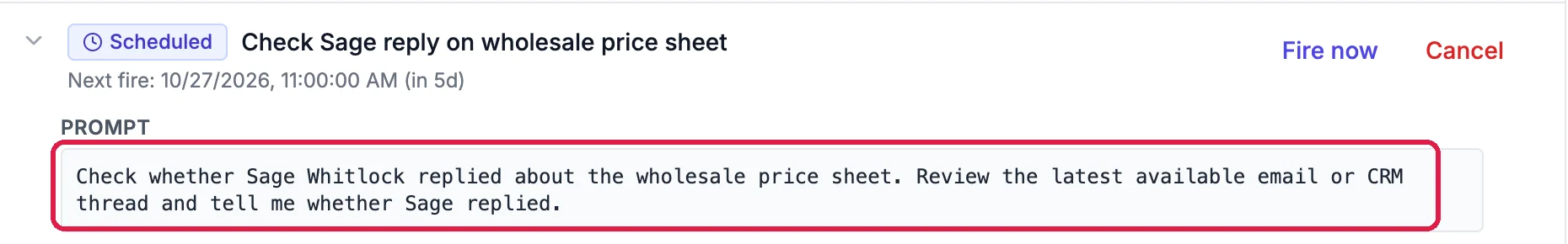 The opened reminder, Scheduled, with Fire now and Cancel; its Prompt, outlined: Check whether Sage Whitlock replied about the wholesale price sheet. Review the latest available email or CRM thread and tell me whether Sage replied