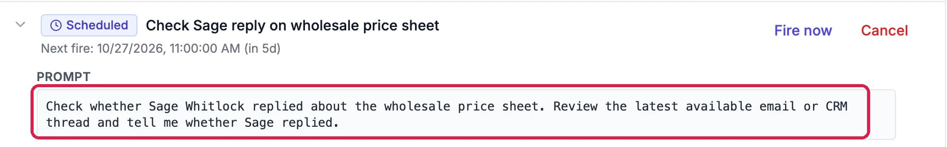 The opened reminder, Scheduled, with Fire now and Cancel; its Prompt, outlined: Check whether Sage Whitlock replied about the wholesale price sheet. Review the latest available email or CRM thread and tell me whether Sage replied
