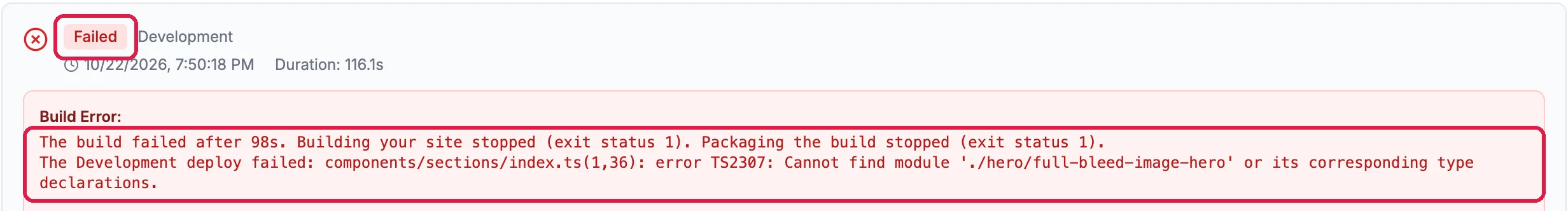 A Failed Development deploy from 10/22/2026 at 7:50 PM, with Failed outlined, and the Build Error, outlined: The build failed after 98s. Building your site stopped. The Development deploy failed: components/sections/index.ts: Cannot find module ./hero/full-bleed-image-hero