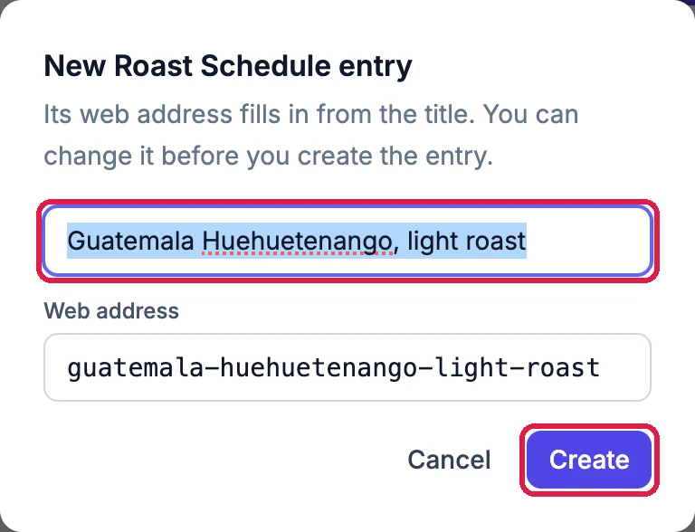 New Roast Schedule entry with the title Guatemala Huehuetenango, light roast, outlined, its web address guatemala-huehuetenango-light-roast, and Create, outlined