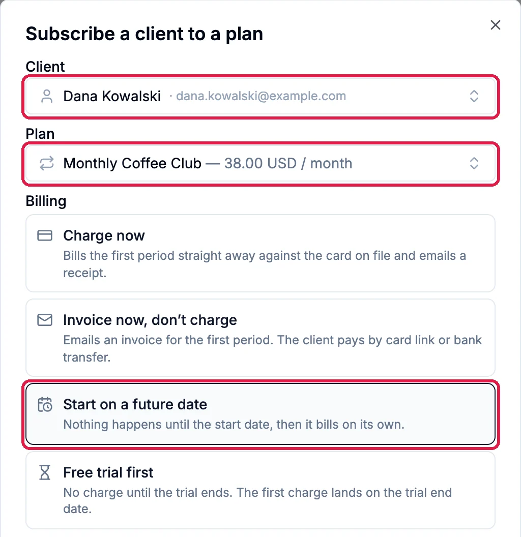 Subscribe a client to a plan with Client Dana Kowalski outlined, Plan Monthly Coffee Club, 38.00 USD / month outlined, and the Start on a future date option outlined below Charge now and Invoice now, don't charge