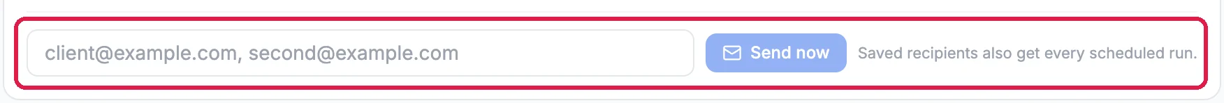 The Email box under the report, outlined: an address field showing client@example.com, second@example.com as an example, Send now, and the note Saved recipients also get every scheduled run