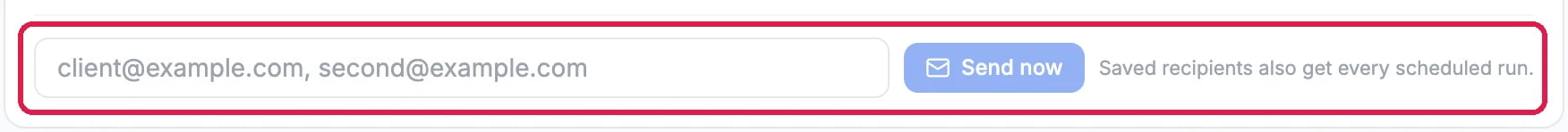 The Email box under the report, outlined: an address field showing client@example.com, second@example.com as an example, Send now, and the note Saved recipients also get every scheduled run