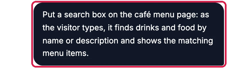 The chat message: Put a search box on the café menu page: as the visitor types, it finds drinks and food by name or description and shows the matching menu items. Outlined