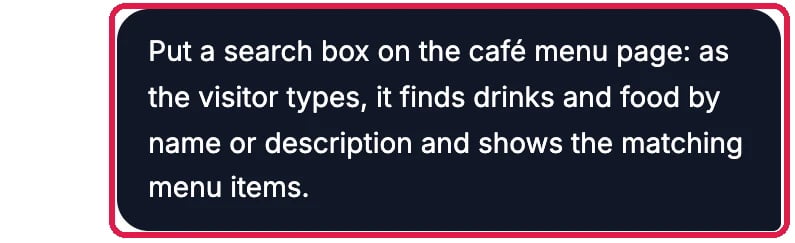 The chat message: Put a search box on the café menu page: as the visitor types, it finds drinks and food by name or description and shows the matching menu items. Outlined