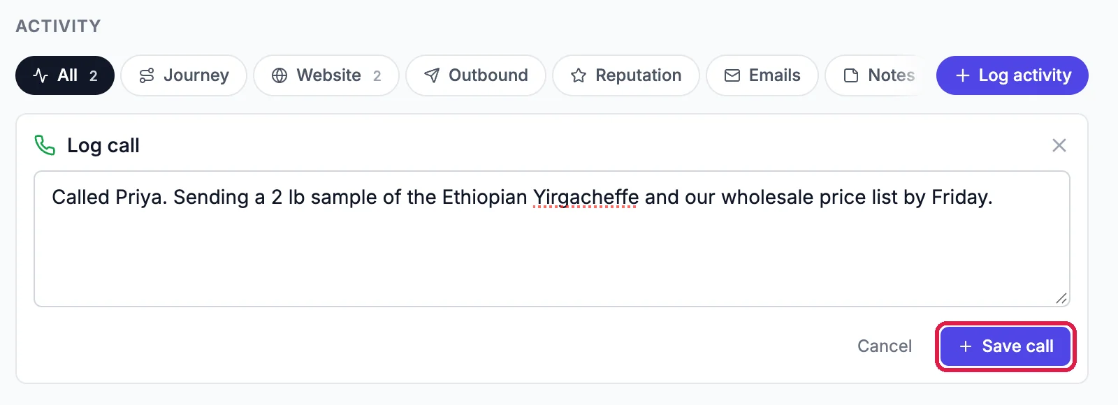 The Log call box with the summary Called Priya. Sending a 2 lb sample of the Ethiopian Yirgacheffe and our wholesale price list by Friday. and the Save call button outlined