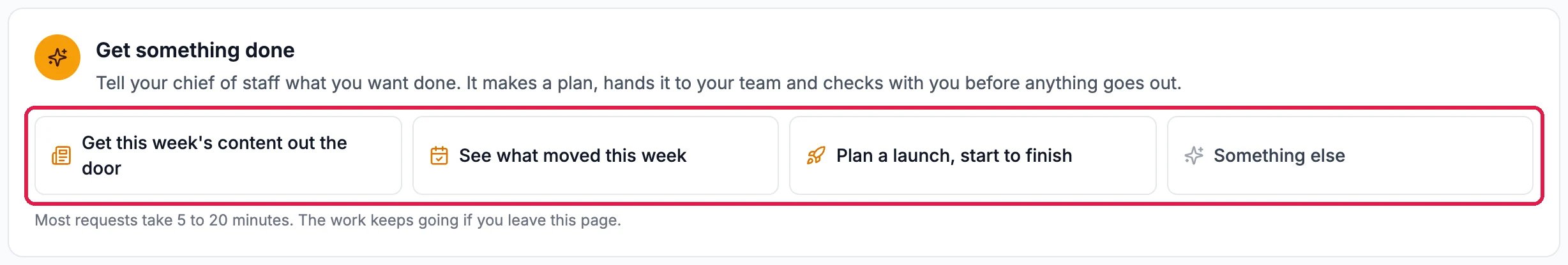 Get something done: Tell your chief of staff what you want done, with the starters Get this week's content out the door, See what moved this week, Plan a launch, start to finish and Something else, outlined, and the note Most requests take 5 to 20 minutes