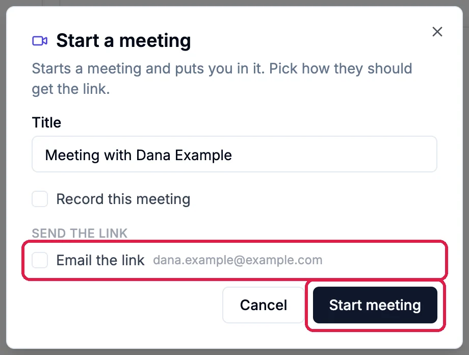Start a meeting: Title Meeting with Dana Example, Record this meeting, and Email the link dana.example@example.com unticked, outlined, with Start meeting, outlined