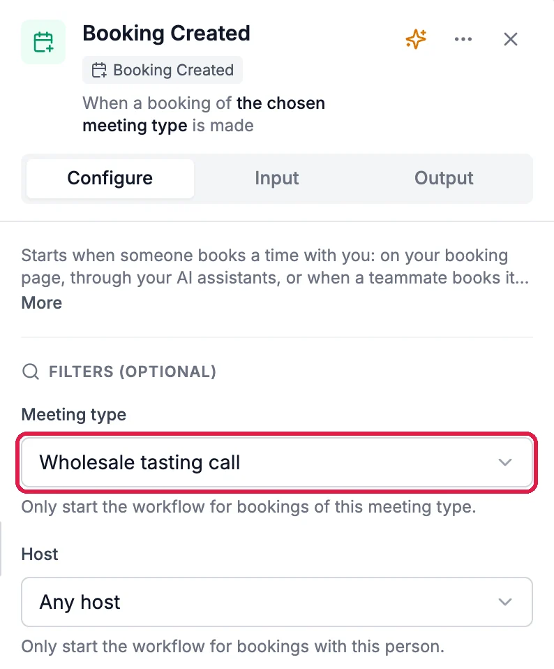 Booking Created, When a booking of the chosen meeting type is made. Filters (optional): Meeting type, Wholesale tasting call, outlined, Only start the workflow for bookings of this meeting type; Host, Any host