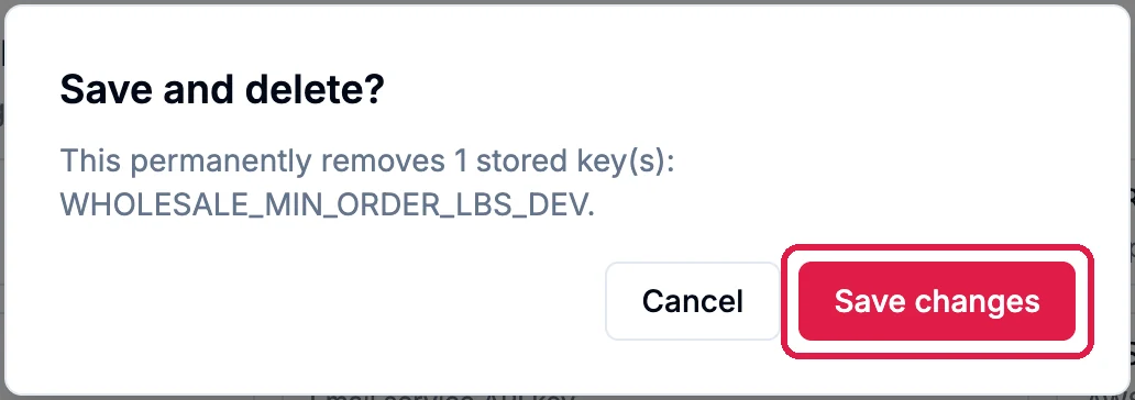 Save and delete? This permanently removes 1 stored key(s): WHOLESALE_MIN_ORDER_LBS_DEV, with Save changes, outlined