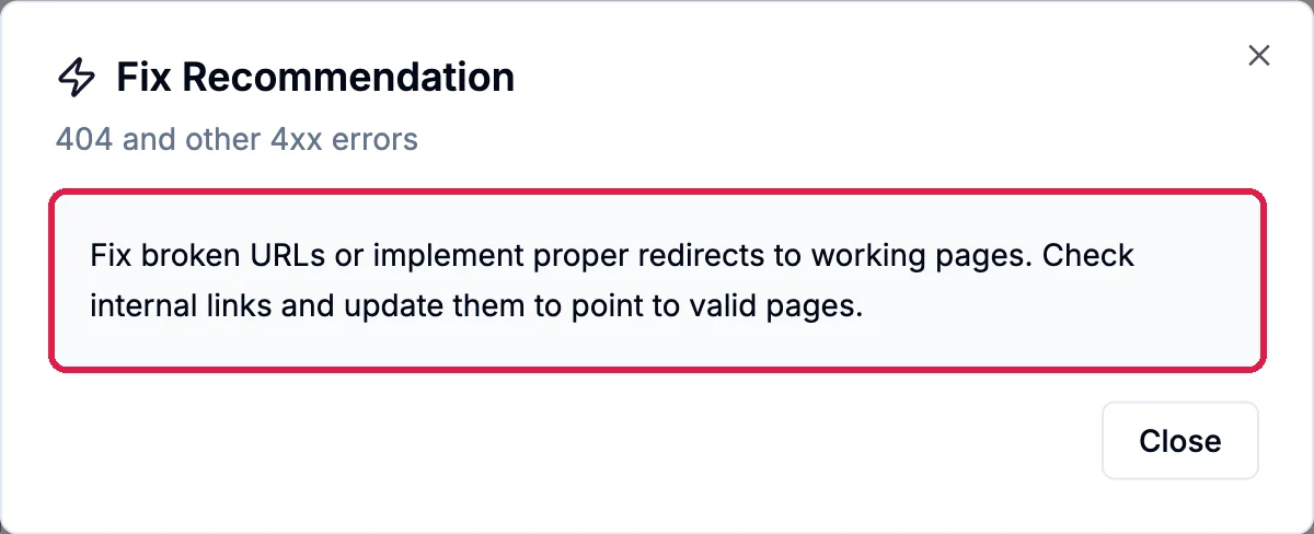 Fix Recommendation for 404 and other 4xx errors: Fix broken URLs or implement proper redirects to working pages. Check internal links and update them to point to valid pages, outlined