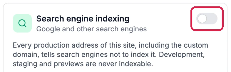 The Search engine indexing card with its switch off, outlined: Every production address of this site, including the custom domain, tells search engines not to index it; development, staging and previews are never indexable
