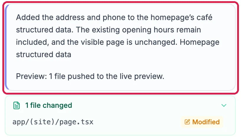 The AI's answer, outlined: Added the address and phone to the homepage's café structured data; the existing opening hours remain included and the visible page is unchanged; Preview: 1 file pushed to the live preview. Below it, 1 file changed: app/(site)/page.tsx, Modified