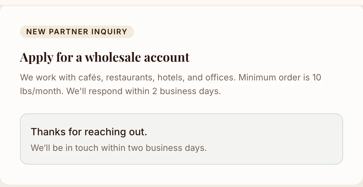 The wholesale form replaced by Thanks for reaching out. We'll be in touch within two business days.