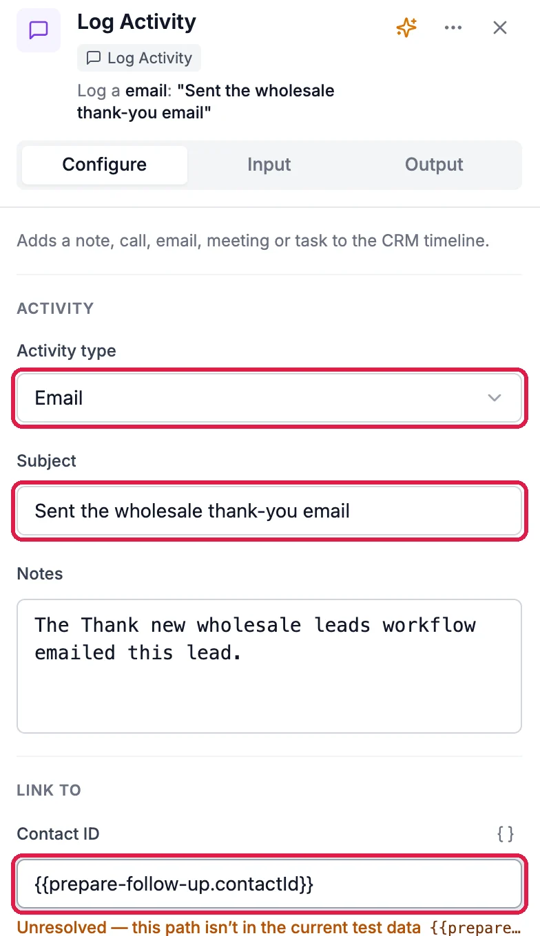Log Activity settings: Activity type Email, outlined; Subject Sent the wholesale thank-you email, outlined; Notes; and Contact ID with the variable prepare-follow-up.contactId, outlined, marked Unresolved