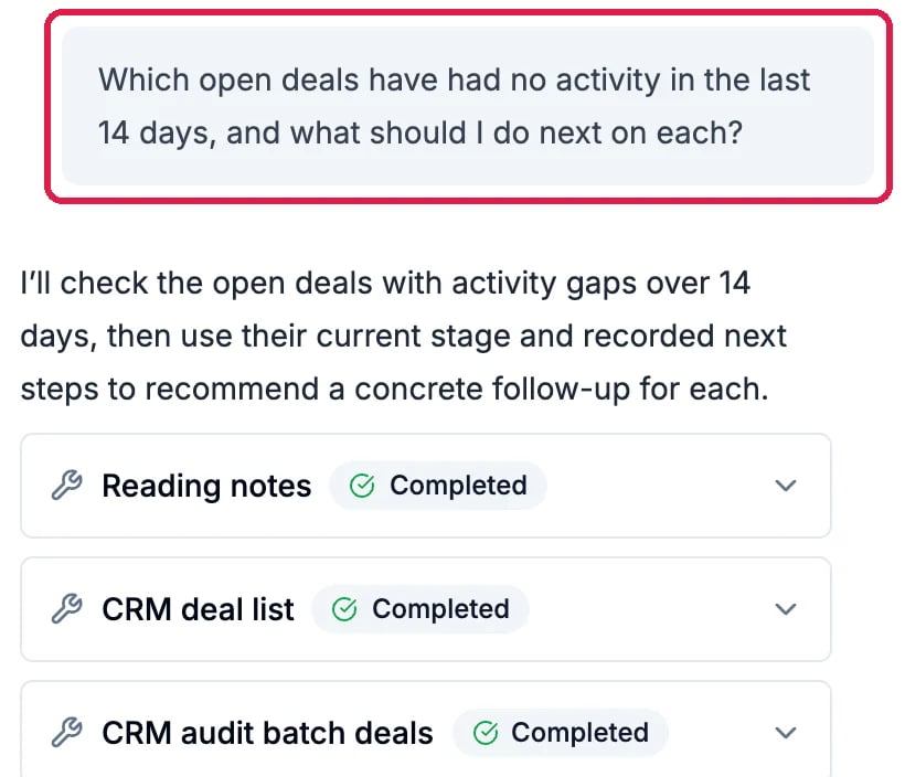 The question Which open deals have had no activity in the last 14 days, and what should I do next on each?, outlined, with the agent's plan and its three completed steps below