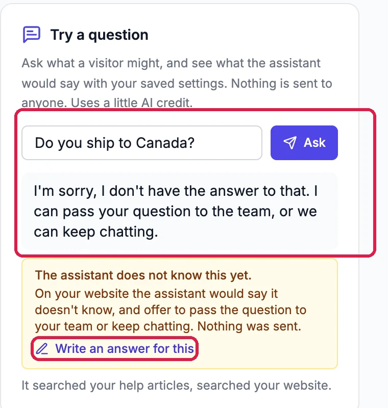 Try a question: Do you ship to Canada? and the reply I'm sorry, I don't have the answer to that, outlined, with Write an answer for this outlined below