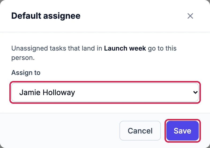 Default assignee: Unassigned tasks that land in Launch week go to this person, with Assign to Jamie Holloway and Save, outlined