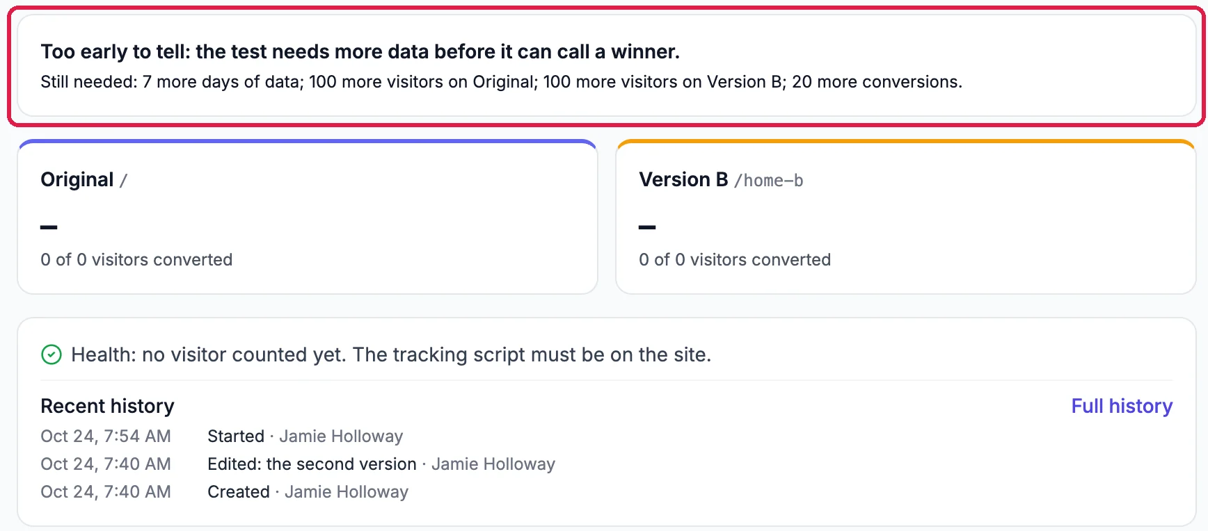 Too early to tell: the test needs more data before it can call a winner. Still needed: 7 more days of data; 100 more visitors on Original; 100 more visitors on Version B; 20 more conversions, outlined; the cards Original / and Version B /home-b, each 0 of 0 visitors converted; Health: no visitor counted yet; and Recent history: Started, Edited: the second version, Created