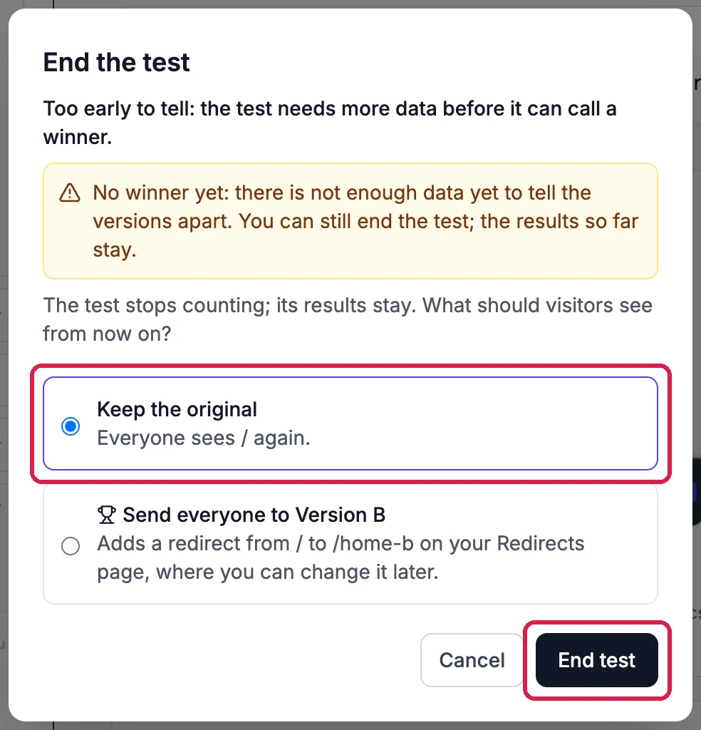 End the test: Too early to tell; No winner yet: there is not enough data yet to tell the versions apart. You can still end the test; the results so far stay. What should visitors see from now on? Keep the original, Everyone sees / again, selected and outlined; Send everyone to Version B, Adds a redirect from / to /home-b on your Redirects page; and End test, outlined