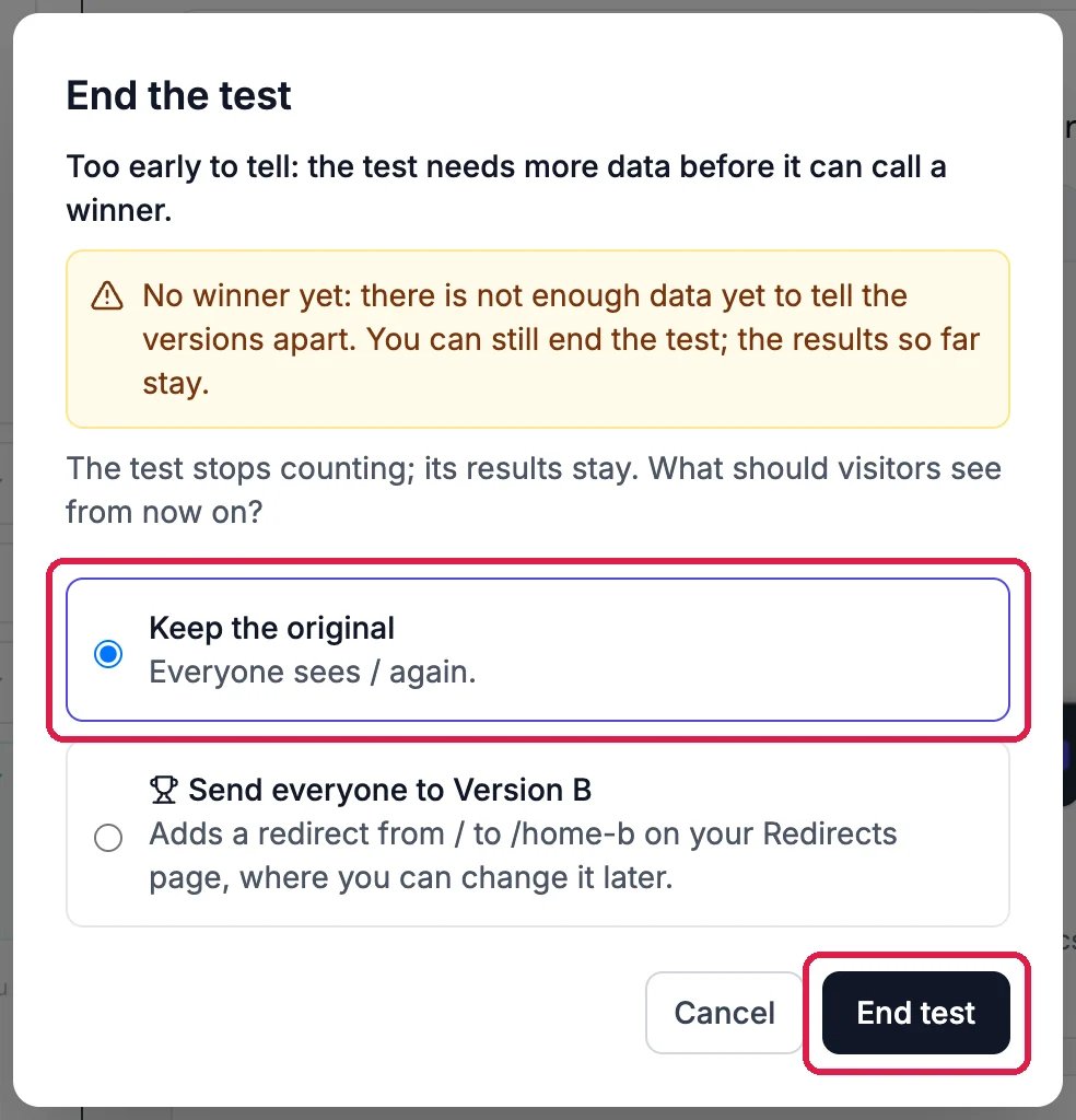 End the test: Too early to tell; No winner yet: there is not enough data yet to tell the versions apart. You can still end the test; the results so far stay. What should visitors see from now on? Keep the original, Everyone sees / again, selected and outlined; Send everyone to Version B, Adds a redirect from / to /home-b on your Redirects page; and End test, outlined