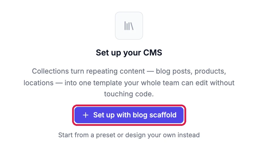 Set up your CMS: Collections turn repeating content, blog posts, products, locations, into one template your whole team can edit without touching code. Set up with blog scaffold, outlined, and Start from a preset or design your own instead