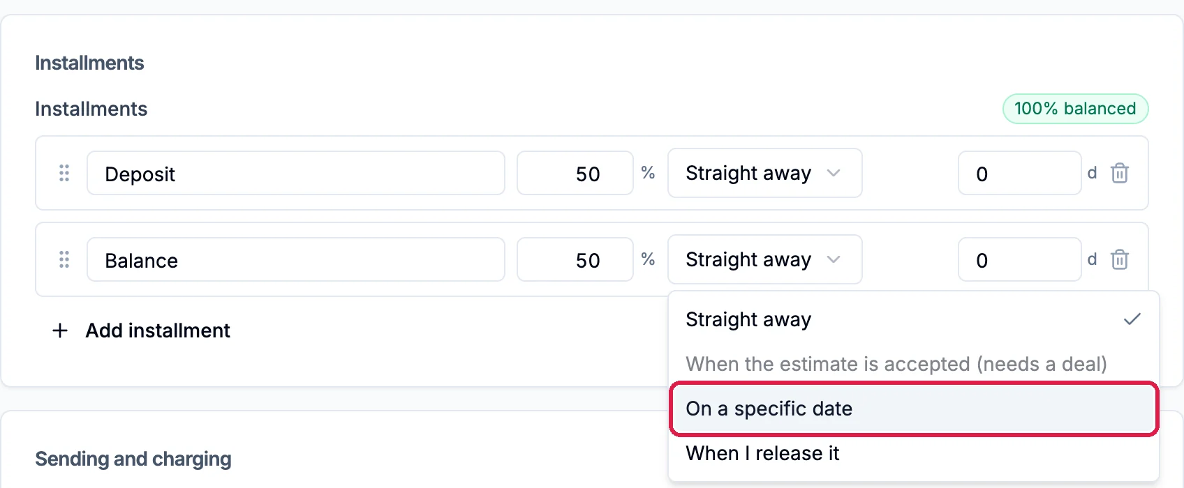 The Installments card with the Deposit and Balance rows at 50% each, and the Balance's menu open with Straight away, When the estimate is accepted (needs a deal), On a specific date outlined, and When I release it