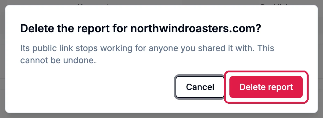 Delete the report for northwindroasters.com? Its public link stops working for anyone you shared it with. This cannot be undone. Cancel, and Delete report, outlined