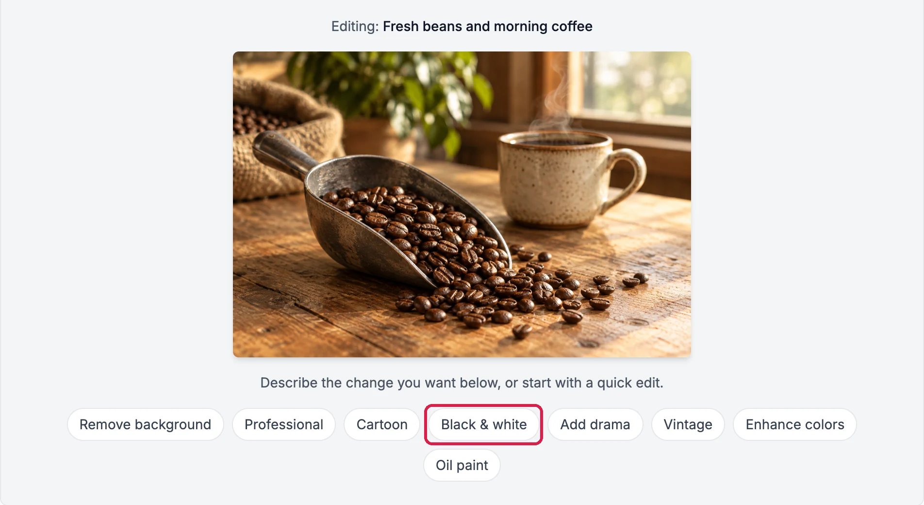 Editing: Fresh beans and morning coffee, with the quick edits Remove background, Professional, Cartoon, Black & white, Add drama, Vintage, Enhance colors and Oil paint, and Black & white outlined
