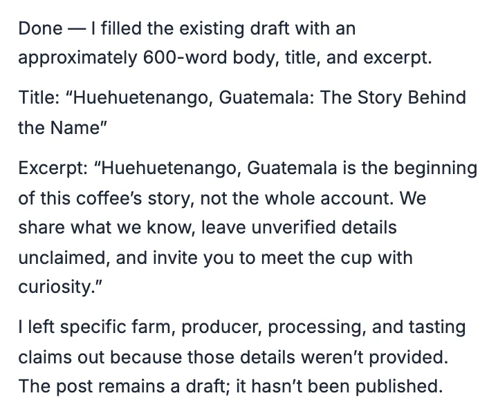The reply: it filled the draft with a body of about 600 words, the title Huehuetenango, Guatemala: The Story Behind the Name and an excerpt, left out farm and tasting details it wasn't given, and kept the post a draft