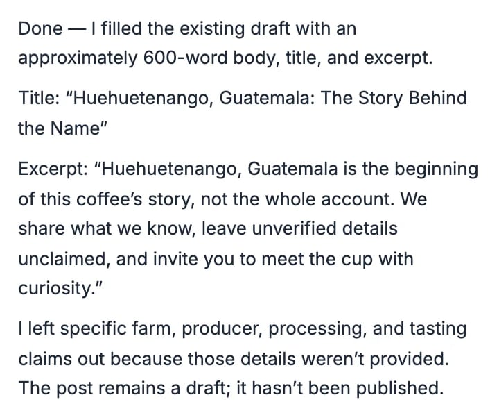The reply: it filled the draft with a body of about 600 words, the title Huehuetenango, Guatemala: The Story Behind the Name and an excerpt, left out farm and tasting details it wasn't given, and kept the post a draft