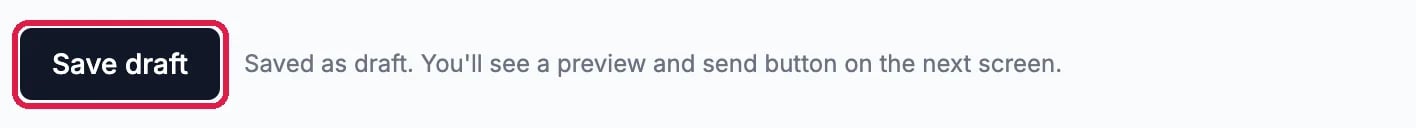 The Save draft button outlined, with Saved as draft. You'll see a preview and send button on the next screen.