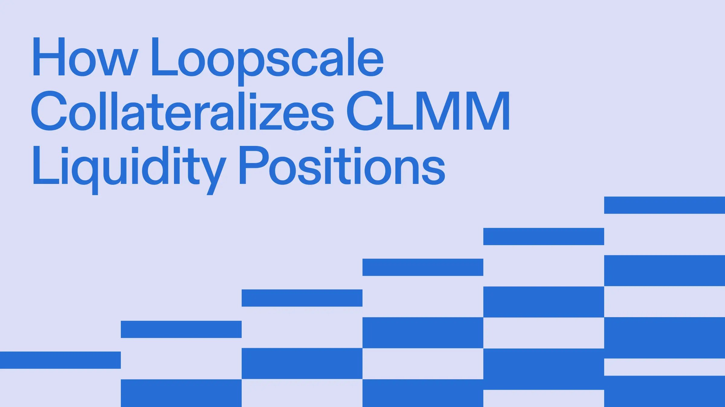 Liquidity Loop How Loopscale Collateralizes CLMM Liquidity Positions - Loopscale Blog