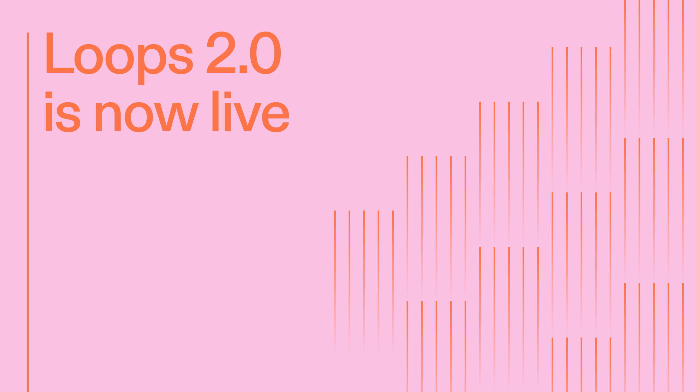Loops 2.0 is now live
