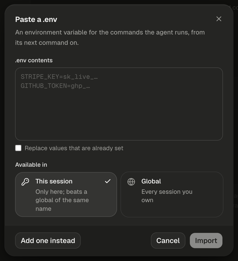 The Paste a .env dialog, with a close button at its top right. The description reads: An environment variable for the commands the agent runs, from its next command on. The empty .env contents box shows two placeholder lines in monospace, STRIPE_KEY=sk_live_… and GITHUB_TOKEN=ghp_…. Below the box, the checkbox Replace values that are already set is unticked. Under the heading Available in, the cards show This session selected with a check mark, Only here; beats a global of the same name, and Global, Every session you own. The footer holds Add one instead on the left, then Cancel and a dimmed Import.