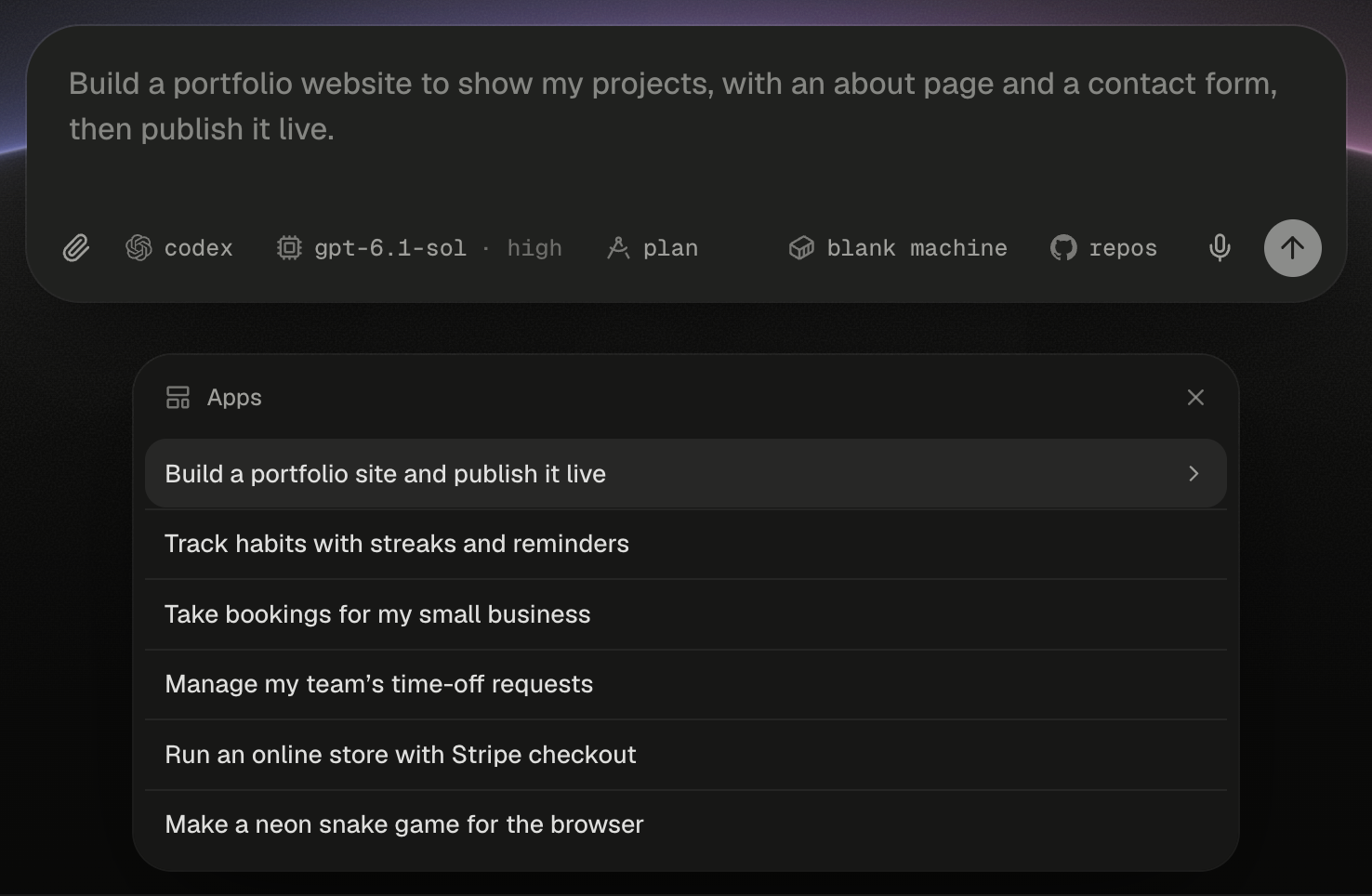 The home composer showing the first suggestion's full prompt in grey: Build a portfolio website to show my projects, with an about page and a contact form, then publish it live. Its bottom row shows the paperclip, the chips codex, gpt-6.1-sol · high, plan, blank machine and repos, the microphone and a dimmed round send button. Below it, in place of the suggestion chips, the Apps panel is open, with the Apps icon and title in its header and a close X on the right. Its rows read: Build a portfolio site and publish it live, highlighted with a chevron; Track habits with streaks and reminders; Take bookings for my small business; Manage my team's time-off requests; Run an online store with Stripe checkout; Make a neon snake game for the browser.