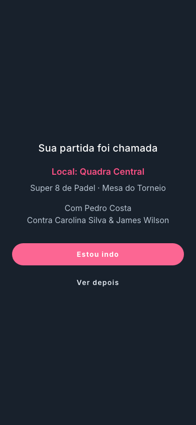 Tela cheia no celular: Sua partida foi chamada, Local: Quadra Central, o nome da competição, Com Pedro Costa, Contra Carolina Silva e James Wilson, e os botões Estou indo e Ver depois