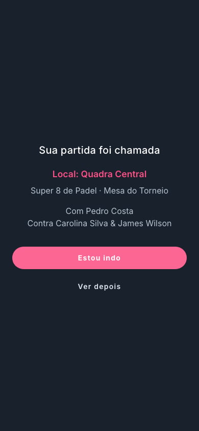 Tela cheia no celular: Sua partida foi chamada, Local: Quadra Central, o nome da competição, Com Pedro Costa, Contra Carolina Silva e James Wilson, e os botões Estou indo e Ver depois