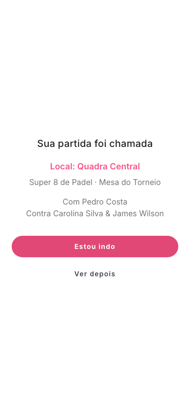 Tela cheia no celular: Sua partida foi chamada, Local: Quadra Central, o nome da competição, Com Pedro Costa, Contra Carolina Silva e James Wilson, e os botões Estou indo e Ver depois