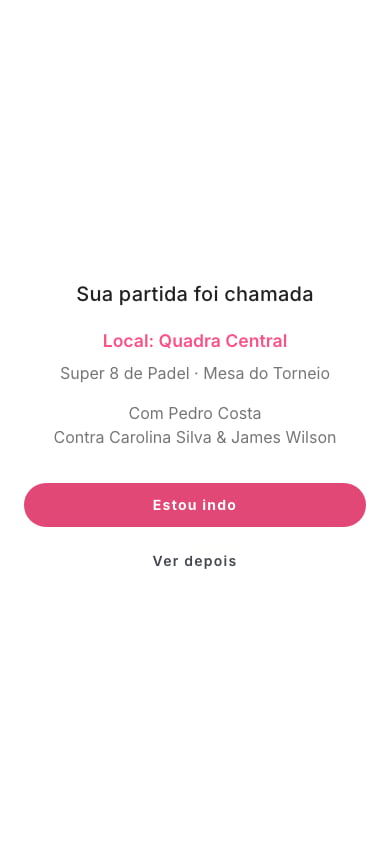 Tela cheia no celular: Sua partida foi chamada, Local: Quadra Central, o nome da competição, Com Pedro Costa, Contra Carolina Silva e James Wilson, e os botões Estou indo e Ver depois