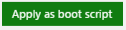 Screenshot of the Apply as boot script button