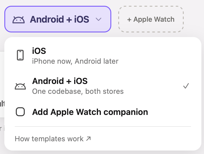 The platform menu open under the second word of the sentence: iOS (iPhone now, Android later), Android + iOS (One codebase, both stores, checked), a checkbox row Add Apple Watch companion, and a How templates work link below a divider